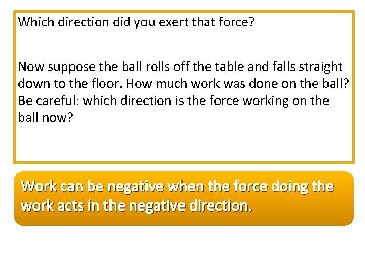 Which direction did you exert that force? Now suppose the ball rolls off the
