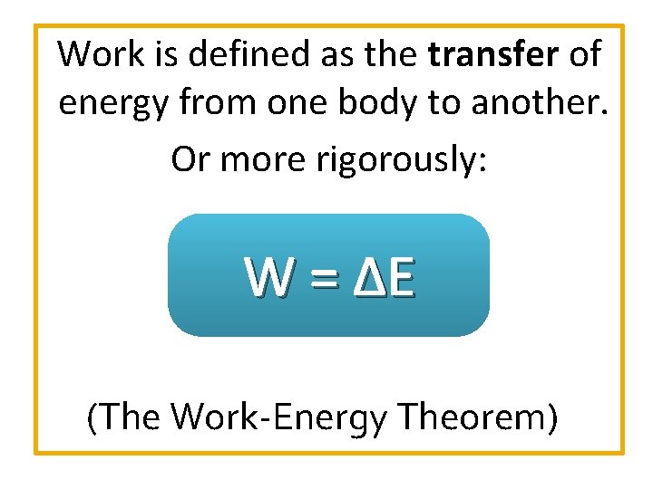 Work is defined as the transfer of energy from one body to another. Or