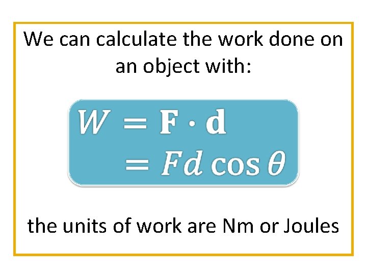 We can calculate the work done on an object with: the units of work