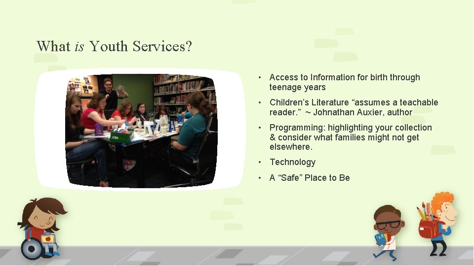 What is Youth Services? • Access to Information for birth through teenage years •