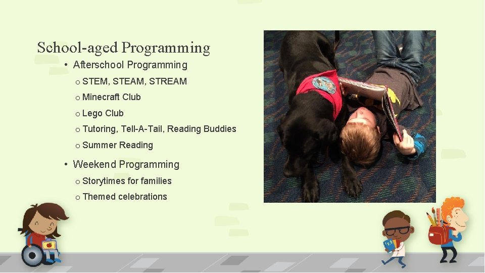 School-aged Programming • Afterschool Programming o STEM, STEAM, STREAM o Minecraft Club o Lego