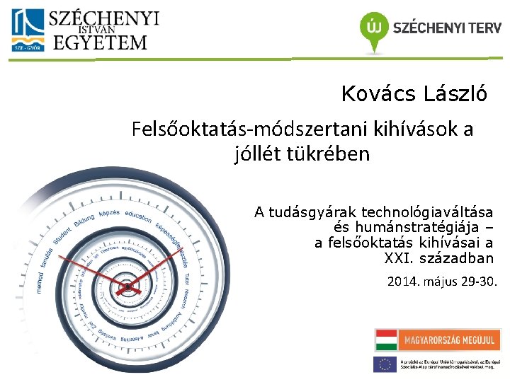 Kovács László Felsőoktatás-módszertani kihívások a jóllét tükrében A tudásgyárak technológiaváltása és humánstratégiája – a