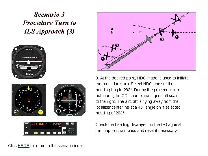 Scenario 3 Procedure Turn to ILS Approach (3) 3. At the desired point, HDG