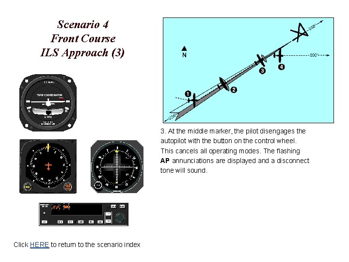 Scenario 4 Front Course ILS Approach (3) 3. At the middle marker, the pilot