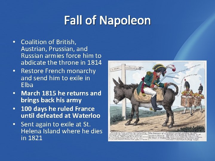 Fall of Napoleon • Coalition of British, Austrian, Prussian, and Russian armies force him