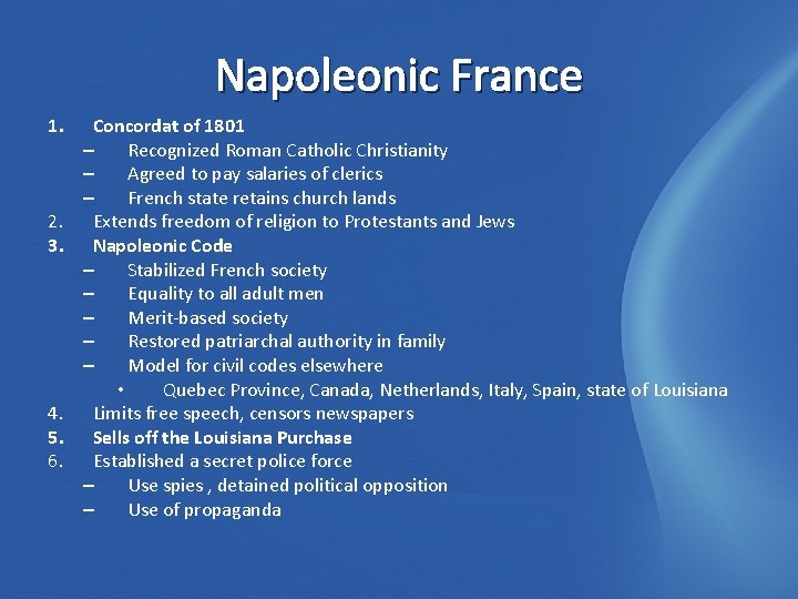 Napoleonic France 1. 2. 3. 4. 5. 6. Concordat of 1801 – Recognized Roman