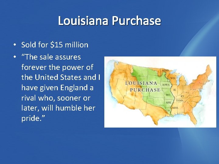 Louisiana Purchase • Sold for $15 million • “The sale assures forever the power