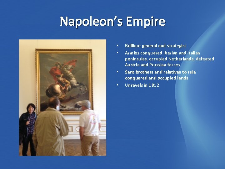 Napoleon’s Empire • • Brilliant general and strategist Armies conquered Iberian and Italian peninsulas,