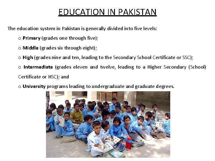 EDUCATION IN PAKISTAN The education system in Pakistan is generally divided into five levels: