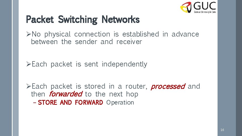 Packet Switching Networks ØNo physical connection is established in advance between the sender and