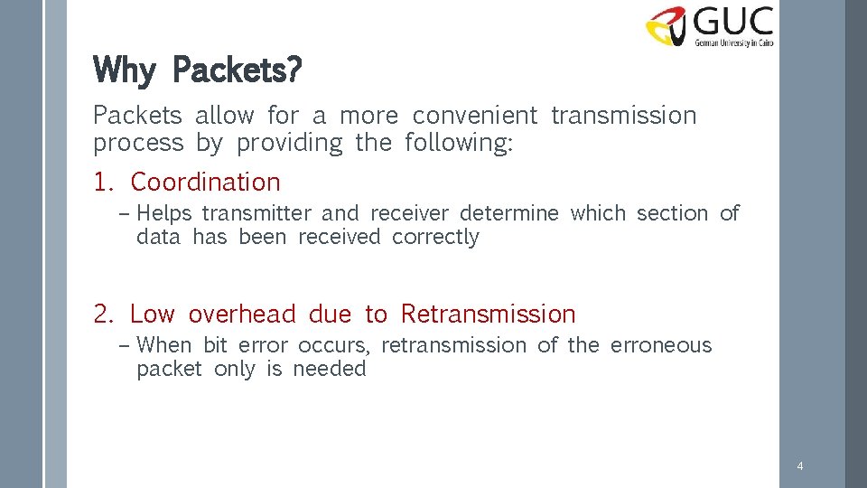 Why Packets? Packets allow for a more convenient transmission process by providing the following: