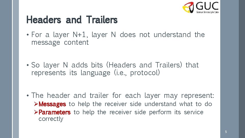 Headers and Trailers • For a layer N+1, layer N does not understand the