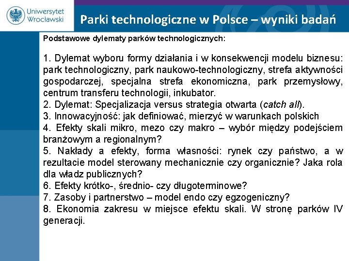 Parki technologiczne w Polsce – wyniki badań Podstawowe dylematy parków technologicznych: 1. Dylemat wyboru