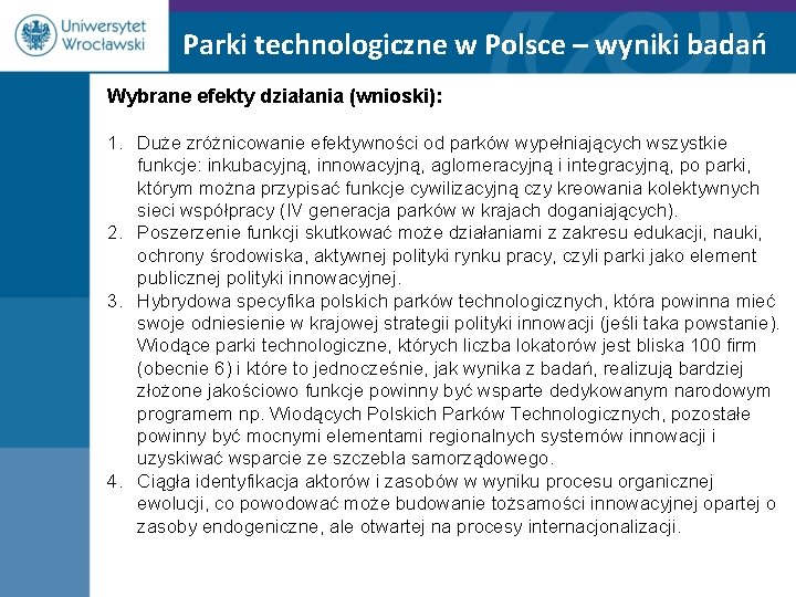 Parki technologiczne w Polsce – wyniki badań Wybrane efekty działania (wnioski): 1. Duże zróżnicowanie