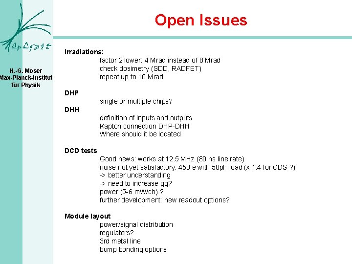 H. -G. Moser Max-Planck-Institut für Physik Open Issues Irradiations: factor 2 lower: 4 Mrad