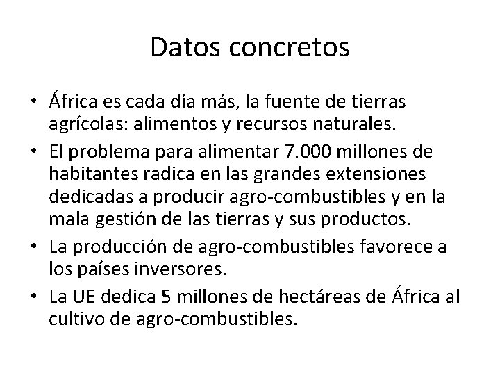 Datos concretos • África es cada día más, la fuente de tierras agrícolas: alimentos