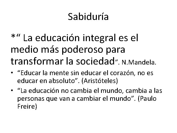 Sabiduría *“ La educación integral es el medio más poderoso para transformar la sociedad”.