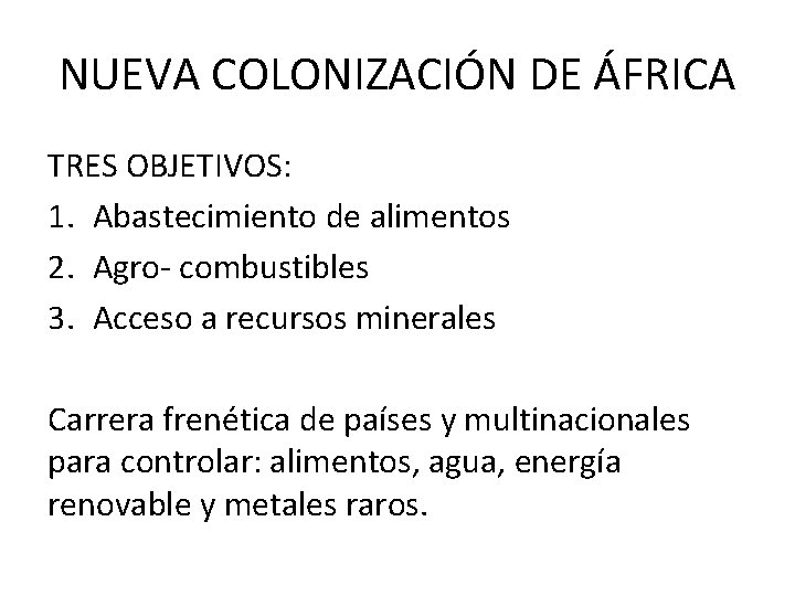NUEVA COLONIZACIÓN DE ÁFRICA TRES OBJETIVOS: 1. Abastecimiento de alimentos 2. Agro- combustibles 3.