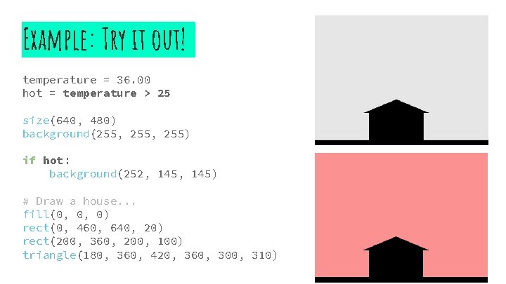 Example: Try it out! temperature = 36. 00 hot = temperature > 25 size(640,