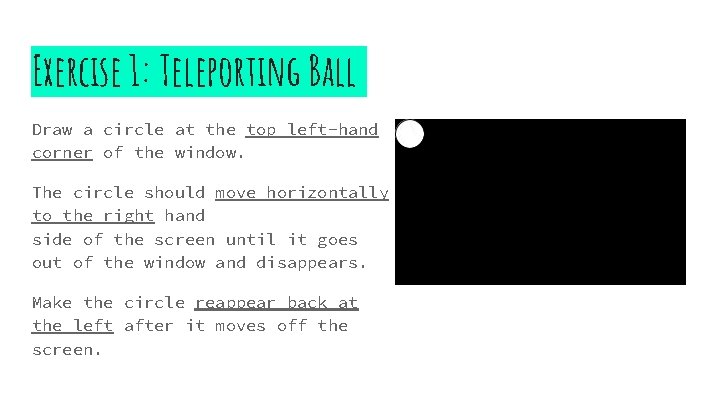 Exercise 1: Teleporting Ball Draw a circle at the top left-hand corner of the