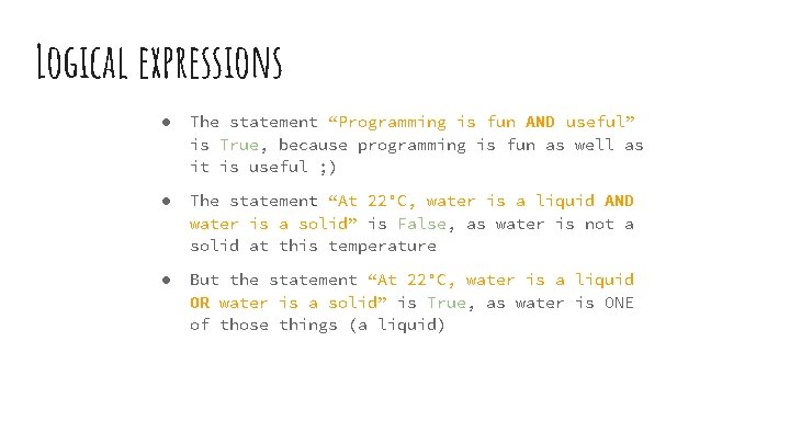 Logical expressions ● The statement “Programming is fun AND useful” is True, because programming
