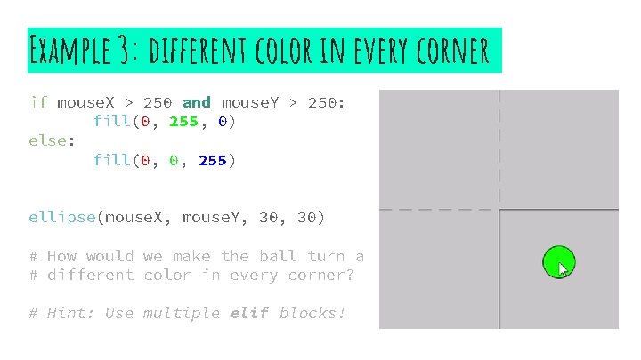 Example 3: different color in every corner if mouse. X > 250 and mouse.