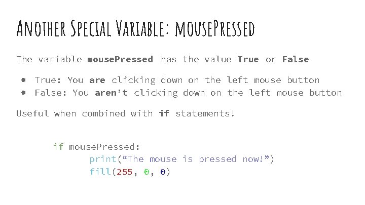 Another Special Variable: mouse. Pressed The variable mouse. Pressed has the value True or