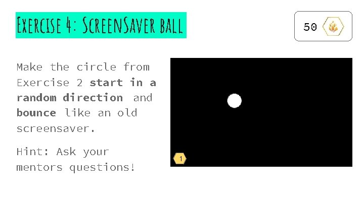 Exercise 4: Screen. Saver ball Make the circle from Exercise 2 start in a