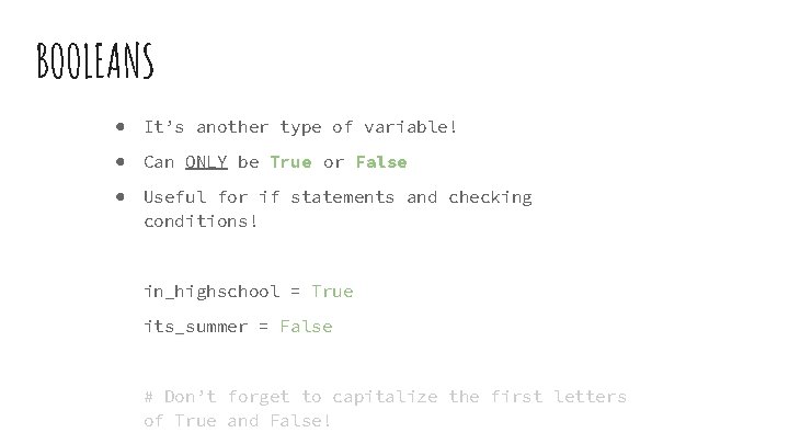 BOOLEANS ● It’s another type of variable! ● Can ONLY be True or False