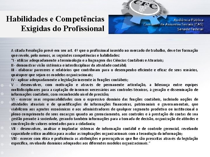 Habilidades e Competências Exigidas do Profissional A citada Resolução prevê em seu art. 4º