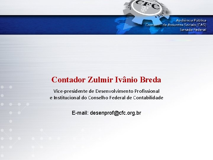 Contador Zulmir Ivânio Breda Vice-presidente de Desenvolvimento Profissional e Institucional do Conselho Federal de