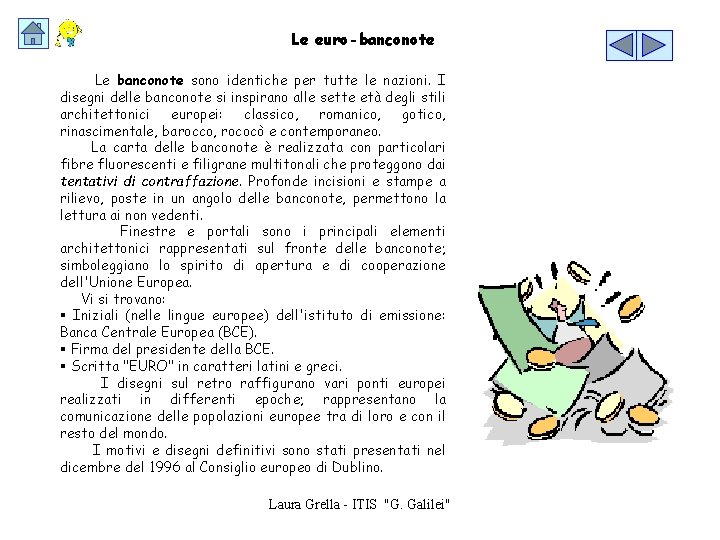 Le euro-banconote Le banconote sono identiche per tutte le nazioni. I disegni delle banconote