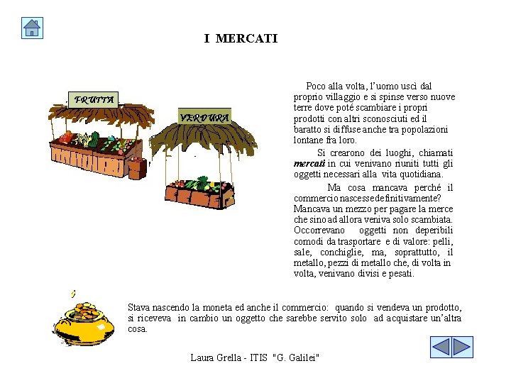 I MERCATI Poco alla volta, l’uomo uscì dal proprio villaggio e si spinse verso