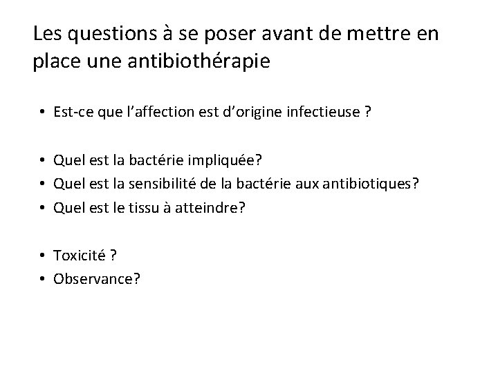 Les questions à se poser avant de mettre en place une antibiothérapie • Est-ce