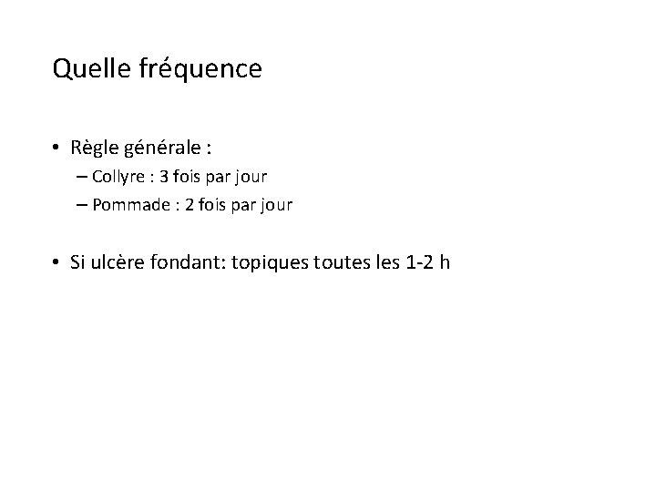 Quelle fréquence • Règle générale : – Collyre : 3 fois par jour –