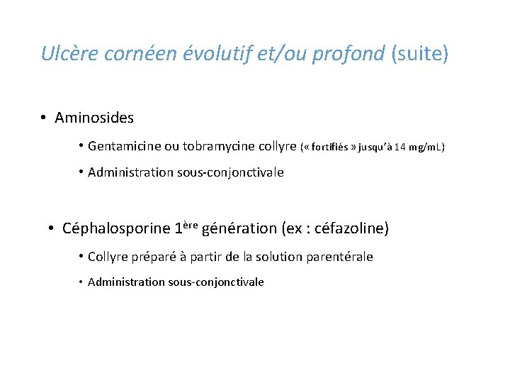 Ulcère cornéen évolutif et/ou profond (suite) • Aminosides • Gentamicine ou tobramycine collyre (