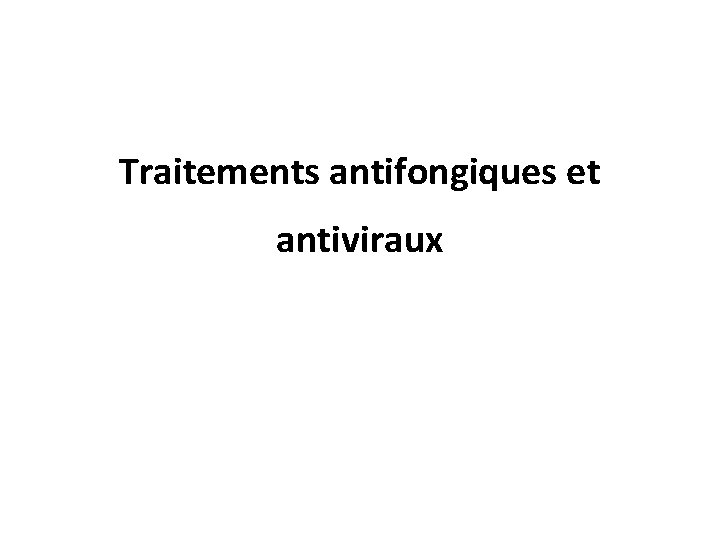 Traitements antifongiques et antiviraux 