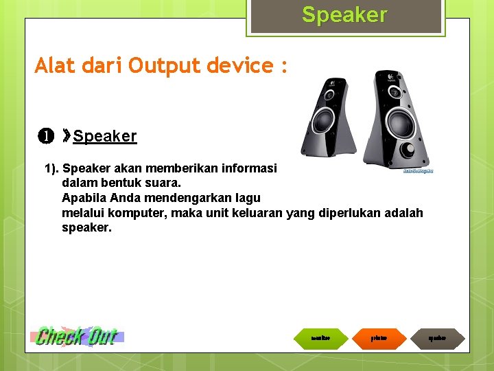 Speaker Alat dari Output device : ❶ » Speaker 1). Speaker akan memberikan informasi