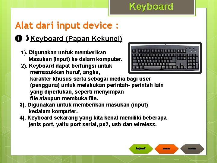 Keyboard Alat dari input device : ❶ » Keyboard (Papan Kekunci) 1). Digunakan untuk