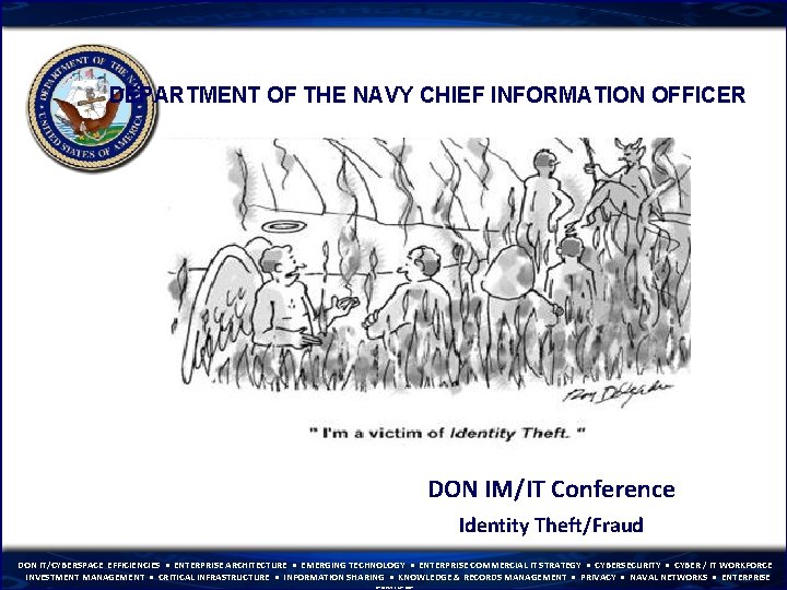 DEPARTMENT OF THE NAVY CHIEF INFORMATION OFFICER DON IM/IT Conference Identity Theft/Fraud DON IT/CYBERSPACE