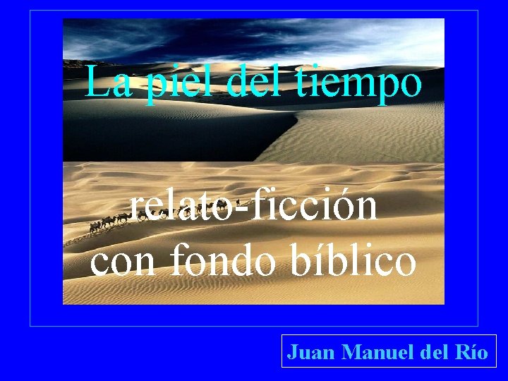 La piel del tiempo relato-ficción con fondo bíblico Juan Manuel del Río 