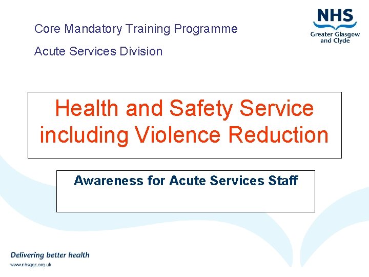 Core Mandatory Training Programme Acute Services Division Health and Safety Service including Violence Reduction