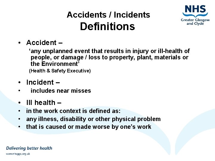 Accidents / Incidents Definitions • Accident – ‘any unplanned event that results in injury