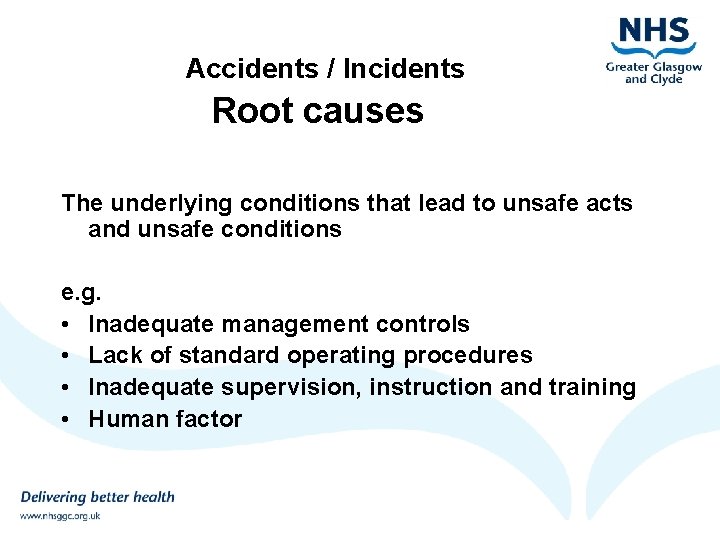 Accidents / Incidents Root causes The underlying conditions that lead to unsafe acts and