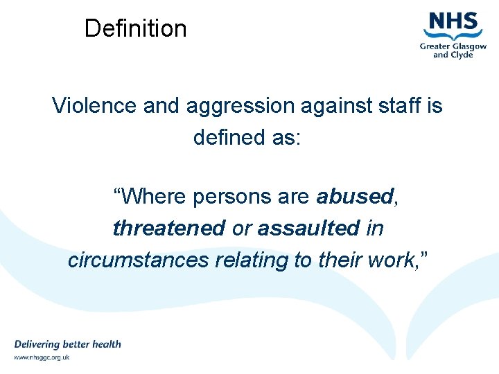 Definition Violence and aggression against staff is defined as: “Where persons are abused, threatened