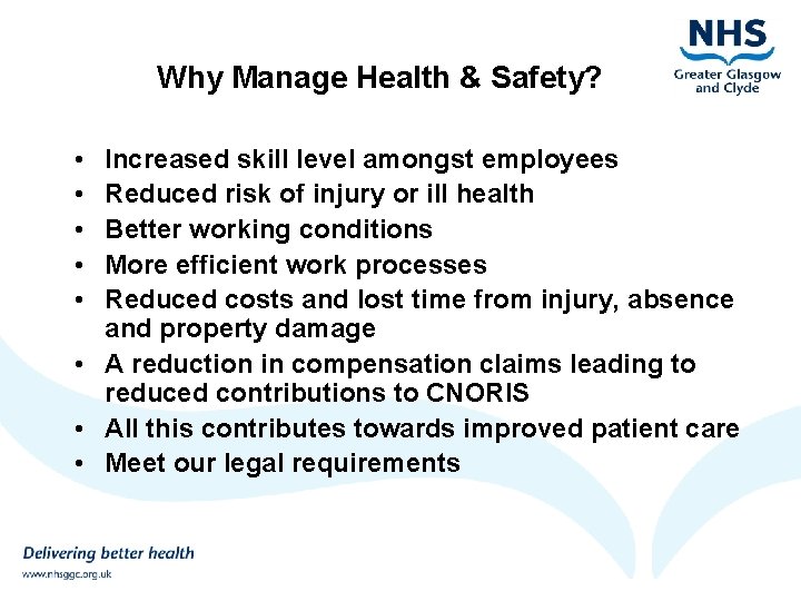 Why Manage Health & Safety? • • • Increased skill level amongst employees Reduced