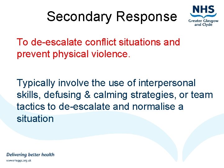 Secondary Response To de-escalate conflict situations and prevent physical violence. Typically involve the use