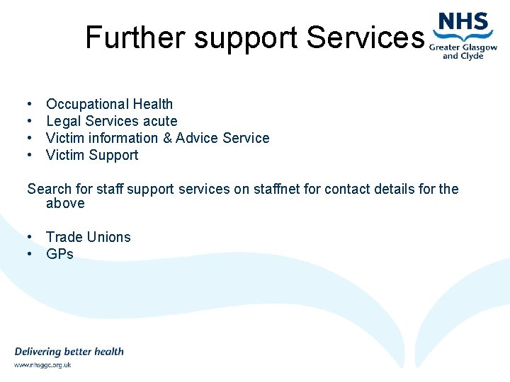 Further support Services • • Occupational Health Legal Services acute Victim information & Advice