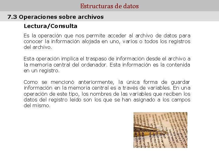 Estructuras de datos 7. 3 Operaciones sobre archivos Lectura/Consulta Es la operación que nos