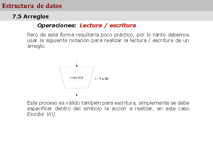 Estructura de datos 7. 5 Arreglos Operaciones: Lectura / escritura Pero de esta forma